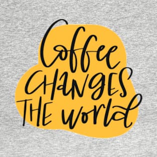 Coffee changes the world. T-Shirt